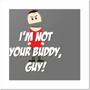 I'm not your Buddy, Guy! Posters and Art